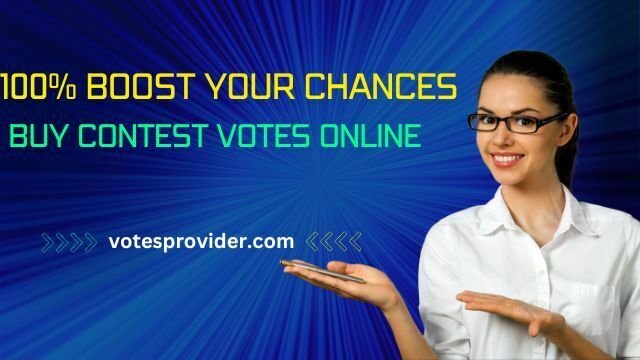 Boost Your Chances 100% ! Buy Contest Votes Online 1 Contest Votes